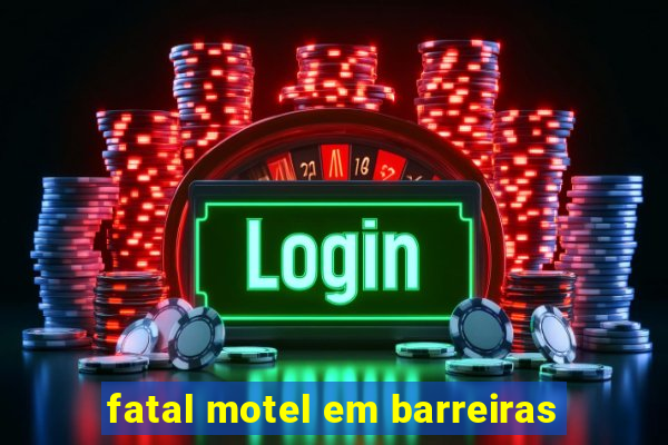 fatal motel em barreiras